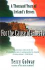 Image for For the cause of liberty  : a thousand years of Ireland&#39;s heroes