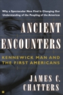 Image for Ancient Encounters, Kennerwick Man and the First Americans