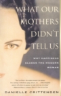 Image for What Our Mothers Didn&#39;t Tell Us : Why Happiness Eludes the Modern Woman