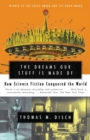 Image for The dreams our stuff is made of  : how science fiction conquered the world