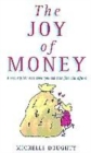 Image for The joy of money  : spice up your financial life with this explicit A to Z guide