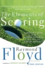 Image for The elements of scoring  : a master&#39;s guide to the art of scoring your best when you&#39;re not playing your best