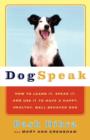 Image for Dogspeak : How to Learn It, Speak it, and Use It to Have a Happy, Healthy, Well-Behaved Dog