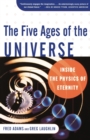 Image for The five ages of the universe  : inside the physics of eternity