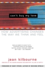 Image for Can&#39;t buy my love  : how advertising changes the way we think and feel