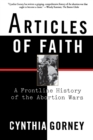 Image for Articles of Faith : A Frontline History of the Abortion Wars