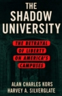 Image for The shadow university: the betrayal of liberty on America&#39;s campuses