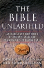 Image for The Bible unearthed  : archaeology&#39;s new vision of ancient Israel and the origin of its sacred texts