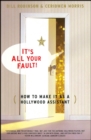 Image for Its All Your Fault : How To Make It As A Hollywood Assistant