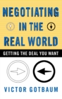 Image for Negotiating in the Real World: Getting the Deal You Want