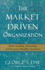 Image for Market Driven Organization: Understanding, Attracting, and Keeping Valuable Customers