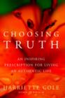 Image for Choosing Truth : An Inspiring Prescription for Living an Authentic Life