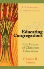 Image for Educating Congregations : The Future of Christian Education