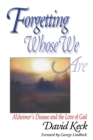 Image for Forgetting whose we are  : Alzheimer&#39;s disease and the love of God
