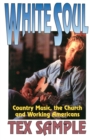 Image for White Soul : Country Music, the Church and Working Americans