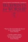Image for Blueprints for Worship : A User&#39;s Guide for United Methodist Congregations
