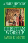 Image for A Brief History of Christian Worship