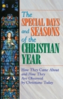 Image for The Special Days and Seasons of the Christian Year : How They Came Around and How They are Observed by Christians Today