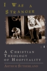 Image for I was a stranger  : a Christian theology of hospitality