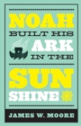 Image for Noah Built His Ark in the Sunshine