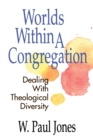 Image for Worlds within a Congregation : Dealing with Theological Diversity