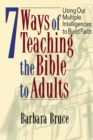 Image for 7 ways of teaching the Bible to adults  : using our multiple intelligences to build faith