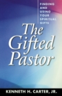 Image for The Gifted Pastor : Finding and Using Your Spiritual Gifts / Kenneth H. Carter, Jr.