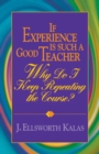 Image for If Experience is Such a Good Teacher, Why Do I Keep Repeating the Course?