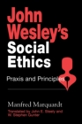 Image for John Wesley&#39;s Social Ethics : Praxis and Principles
