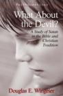 Image for What About the Devil? : A Study of Satan in the Bible and Christian Tradition