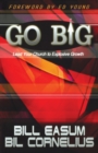 Image for Go BIG! : Lead Your Church to Explosive Growth