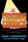 Image for The Teaching Church : Moving Christian Education to Center Stage