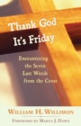 Image for Thank God it&#39;s Friday  : encountering the seven last words from the cross
