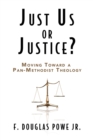 Image for Just Us or Justice : Moving Toward a Pan-methodist Theology