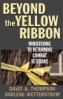 Image for Beyond the Yellow Ribbon : Ministering to Returning Combat Veterans
