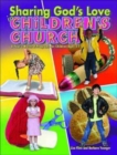 Image for Sharing God&#39;s Love in Children&#39;s Church : A Year&#39;s Worth of Programs for Children Ages 3-7