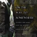 Image for On the Way to Somewhere : Stories and Songs for the Journey