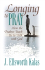 Image for Longing to Pray : How the Psalms Teach Us to Talk with God