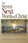 Image for The seven next words of Christ  : finding hope in the Resurrection sayings