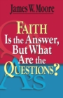 Image for Faith is the answer, but what are the questions?