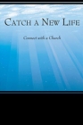 Image for Catch a New Life : Connect with a Church