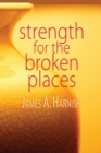 Image for Strength for the Broken Places