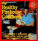 Image for The Healthy Firehouse Cookbook : Low-Fat Recipes from America&#39;s Firefighters