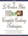 Image for Le Cordon Bleu&#39;s Complete Cooking Techniques : the indispensable reference demonstates over 700 illustrated techniques with 2,000 photos and 200 recipes