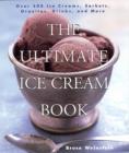 Image for The ultimate ice cream book  : over 500 ice creams, sorbets, granitas, drinks, and more