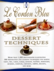 Image for Le Cordon Bleu Dessert Techniques : More Than 1,000 Photographs Illustrating 300 Preparation And Cooking Techniques For Making Tarts, Pi