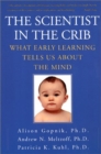 Image for The Scientist in the Crib : What Early Learning Tells Us About the Mind