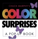 Image for Chuck Murphy&#39;s Color Surprises : A Pop-up Book