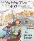 Image for If You Were There in 1492 : Everyday Life in the Time of Columbus