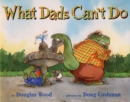 Image for What Dads Can&#39;t Do